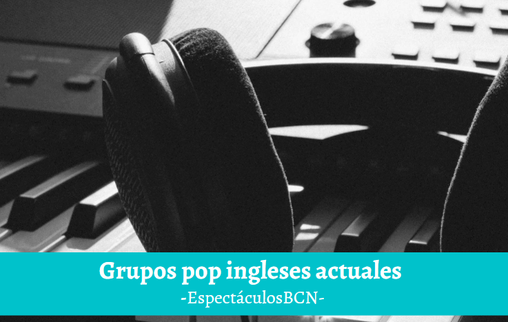 8 mejores grupos POP ingleses actuales – ¡RECOMENDADOS! – EspectáculosBCN